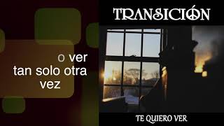 TRANSICION - TE QUIERO VER