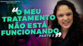 O QUE FAZER QUANDO O TRATAMENTO DA ANSIEDADE NÃO ESTÁ FUNCIONANDO? | PARTE 2 | Dra Anna Luyza Aguiar