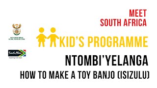 KID'S PROGRAMME - HOW TO MAKE A TOY BANJO BY NTOMBI'YELANGA IN ISIZULU