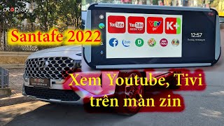 Santafe 2022 xem Youtube trên màn zin như thế nào?