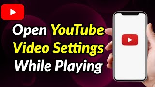 How To Open YouTube Video Settings While Playing Any Video