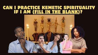 Can I Practice Kemetic Spirituality If I Am (fill in the Blank)?