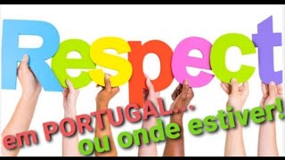 Em Portugal ou onde estiver... Respeitem pra ser respeitados!