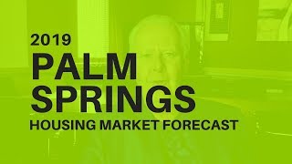 2019 Palm Springs California Housing Market Forecast