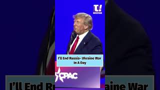 Trump: I Will End Russia-Ukraine War in A Day