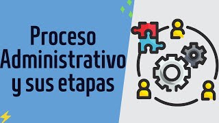 Proceso Administrativo y sus etapas. Episodio 11 ADMINISTRACIÓN DE EMPRESAS...G2