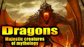 Dragons - Western dragons or Eastern dragons -majestic creatures of mythology