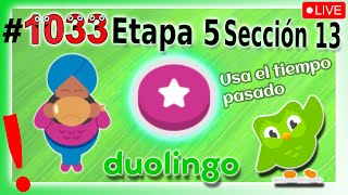 🟢APRENDIENDO INGLES con DUOLINGO - Etapa 5 - Sección 13 👉 UNIDAD: Usa el tiempo pasado - DIA 1033 🟢