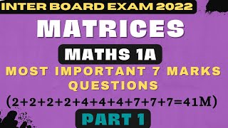 INTER 1A|MATHS 1A|MATRICES|IPE 2022|AP&TS|7 MARKS QUESTIONS