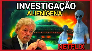 INVESTIGAÇÃO ALIENÍGENA NETFLIX | NOVA SÉRIE DOCUMENTAL IMPACTANTE QUE ARREPIOU MILHARES DE PESSOAS