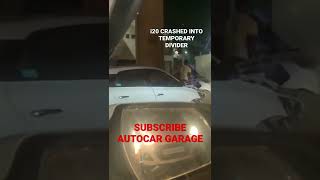 i20 CRASHED INTO DIVIDER AT NIGHT || DON’T DRINK AND DRIVE || SUBSCRIBE- AUTOCAR GARAGE