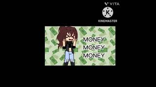 MONEY MONEY MONEY  • gacha meme •