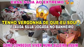 🔥💔CASA SUJA AO EXTREMO 😰TENHO VERGONHA DE QUE EU SOU😭😭FLAUDA SUJA JOGADA NO BANHEIRO/LIXO DE MAS