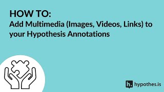 How To: Add Multimedia (Images, Videos, Links) to your Hypothesis Annotations