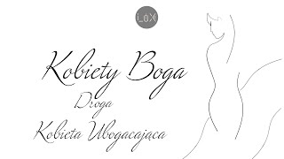 Kobiety Boga - Odcinek Dwudziesty Trzeci - Droga - Kobieta Ubogacająca