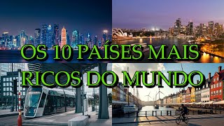 Os 10 Países Mais Ricos do Mundo em 2024!