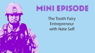 S1 E14: Mini Episode: The Tooth Fairy Entrepreneur with Nate Self