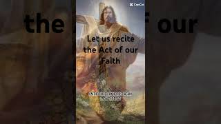 Let us recite an act of our faith