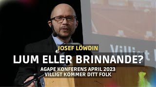 Ljum eller brinnande? | Josef Löwdin | Agape konferens 2023