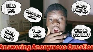 I answered your ANONYMOUS questions!!!