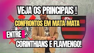 "🚨Veja os principais Confrontos ENTRE FLAMENGO E CORINTHIANS em mata-mata.