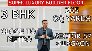 3 BHK + SQ || SUPER LUXURY BUILDER FLOOR || 265 SQ YARDS || CLOSE TO METRO | SECTOR 57 || GURGAON