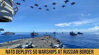 NATO deploys 50 Warships at Russian Border