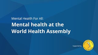 Mental Health For All (#37): Mental health at the World Health Assembly