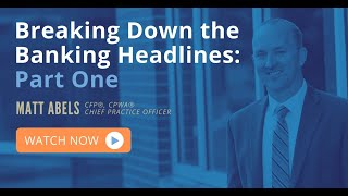 Breaking Down the Banking Headlines: Part One  |  Financial Perspectives