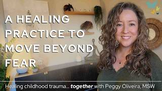 Healing Childhood Trauma: Moving beyond fear to embracing what is possible