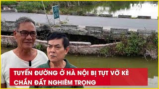 Tuyến đường ở Hà Nội bị tụt vỡ kè chắn đất nghiêm trọng| Báo Lao Động