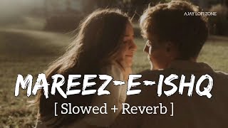 Mareez-E-Ishq (Slowed + Reverb) Arijit Singh | Zid | Ajay Lofi Zone