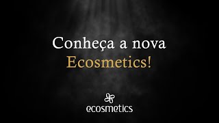 Conheça a nova Ecosmetics