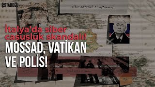 MOSSAD, Vatikan ve Polis | İtalya'da Siber Casusluk Skandalı!