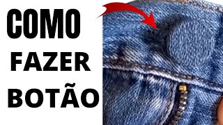 COMO FAZER BOTÃO PARA CALÇA JEANS. COMO FAZER BOTÃO JEANS.