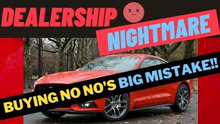 BUYING A CAR NO NO'S & TIPS!  MY FORD MUSTANG DEALER NIGHTMARE