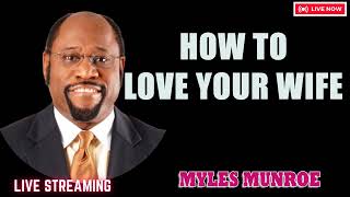 Myles Munroe - How To Love Your Wife