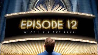 Episode 12: WHAT I DID FOR LOVE