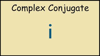 What is the complex conjugate of i