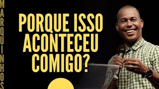 PORQUE ISSO ACONTECEU COMIGO - PR MARQUINHOS MENEZES