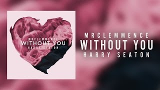 MrClemmence - Without You feat. (Harry Seaton)