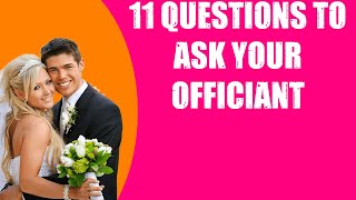 11 QUESTIONS TO ASK YOUR OFFICIANT