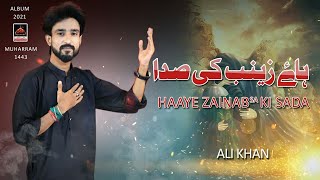 Haye Zainab Di Sada - Ali Khan - 2021 | Noha Mola Abbas As | Muharram 1443 Nohay