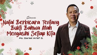 Ibadah Online 17 Desember 2023 | Natal Berbicara Bukti Bahwa Allah Mengasihi Kita | Ps. Daniel A. S.