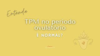 TPM no período ovulatório é normal?