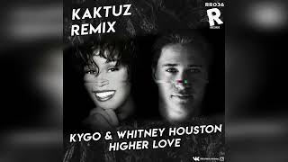 Kygo & Whitney Houston - Higher Love (KaktuZ RemiX)