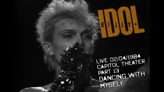 BILLY IDOL LIVE AT THE CAPITOL THEATER 1984 - PART 13 - DANCING WITH MYSELF (REMASTERED SOUND)