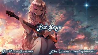 Nightcore - Lut Gaye