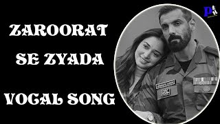 Zaroorat Se Zyada vocal song | Vedaa | John Abraham & Tamannaah | Arijit Singh| pritam'stunehaven