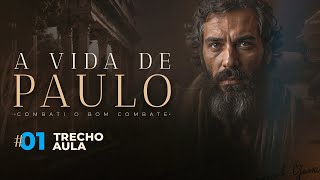 A VIDA DE PAULO - Combati o Bom Combate | Curso | Trecho da Aula #01